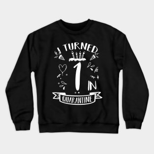 I Turned 1 In Quarantine Crewneck Sweatshirt